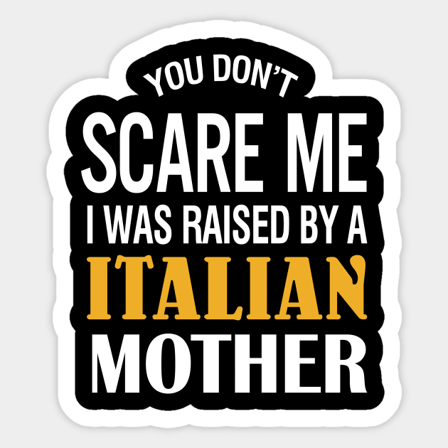 You don't scare me I was raised by a Italian mother Sticker by TeeLand